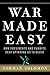 War Made Easy: How Presidents and Pundits Keep Spinning Us to Death