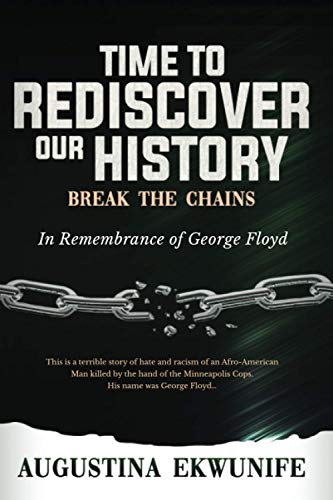 TIME TO REDISCOVER OUR HISTORY: BREAK THE CHAINS
