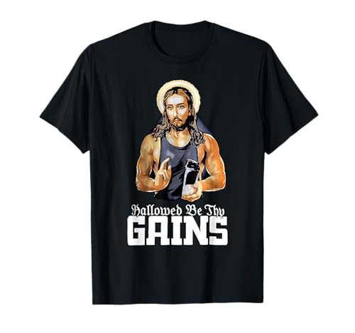 Hallowed Be Thy Gains Jesus Weight Lifting Workout T-Shirt