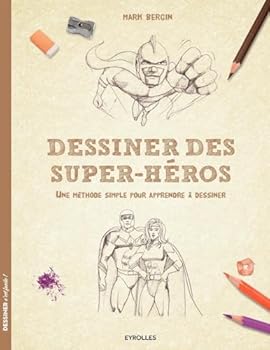 Dessiner des super-héros: Une méthode simple pour apprendre à dessiner.