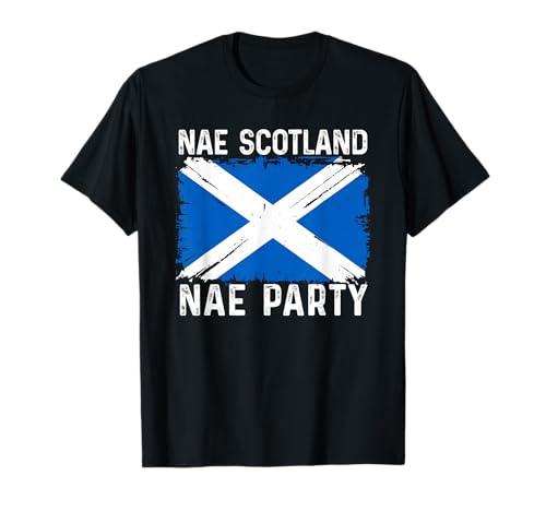 Nae Scotland Nae Party. Scottish Flag No Scotland No Party T-Shirt