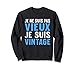 Je Ne Suis Pas Vieux Je Suis Vintage Cadeau Drole Humour Sweatshirt