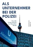Als Unternehmer bei der Polizei: Von der Unternehmer- zur Beamtendenke ...