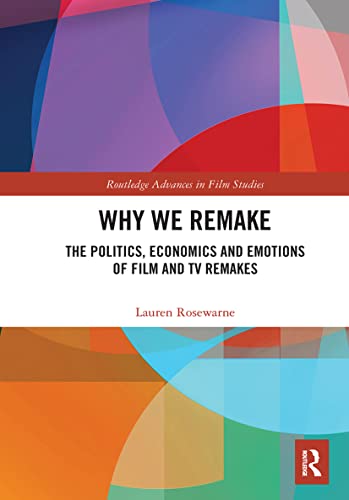 Why We Remake: The Politics, Economics and Emotions of Film
