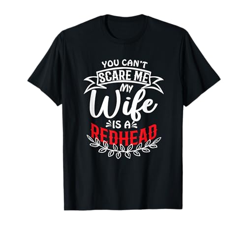 Can't Scare Me My Wife Is A Redhead Funny Married T-Shirt