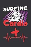  SURFING IS MY CARDIO: BLANK LINED NOTEBOOK. PERSONAL DIARY, JOURNAL, NOTEPAD OR PLANNER. ORIGINAL GIFT FOR SURFERS. BIRTHDAY PRESENT.