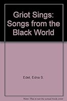 The Griot Sings: Songs from the Black World 0890620644 Book Cover