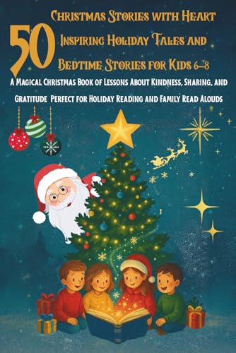 50 Christmas Stories with Heart: Inspiring Holiday Tales and Bedtime Stories for Kids Ages 6-8: A Magical Christmas Book of Less