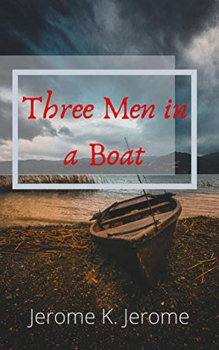 Three Men in a Boat (To Say Nothing of the Dog) (English Edition)