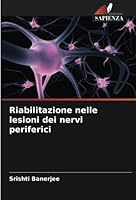 Riabilitazione nelle lesioni dei nervi periferici 6205282585 Book Cover