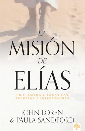 La misión de Elías: Un llamado a todos los profetas e intercesores (Spanish Edition)