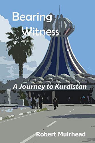 Bearing Witness: A Journey to Kurdistan