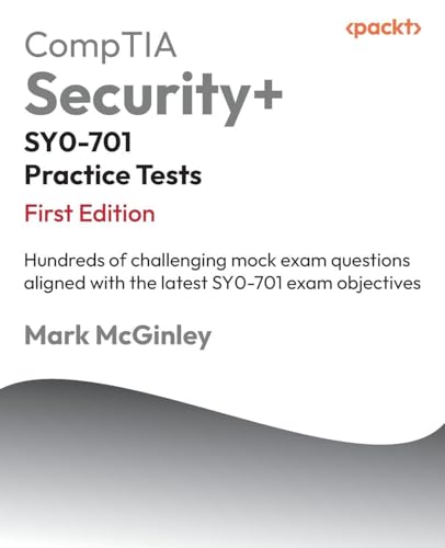 Comptia Security+ Sy0-701 Practice Tests: Hundreds Of Challenging Mock Exam Questions Aligned With The Latest Sy0-701 Exam Objectives