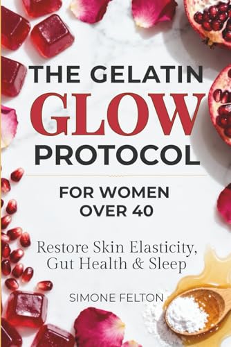 The Gelatin Glow Protocol For Women Over 40: Stop Wasting Money on Pills. The 12-Week Guide to Restore Skin Elasticity, Gut Health, and Sleep with Simple Gelatin Recipes (No Clumps, No Smells)