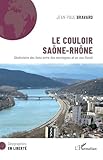 Le couloir Sa&Atilde;&acute;ne-Rh&Atilde;&acute;ne: G&Atilde;&copy;ohistoire des liens entre des montagnes et un axe fluvial (G&Atilde;&copy;ographies En Libert&Atilde;&copy;) (French Edition)