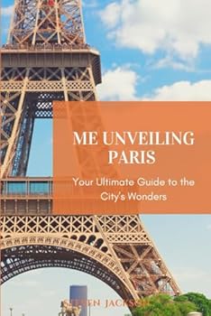Paperback Me Unveiling Paris: Your Ultimate Guide to the City’s Wonders Book