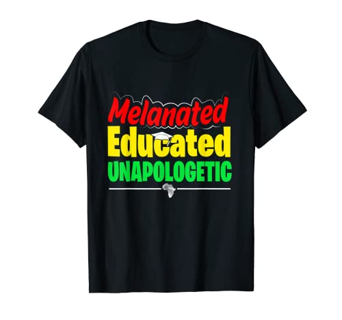Melanated Educated Unapologetic For Black Empowerment T-Shirt