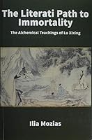 The Literati Path to Immortality: The Alchemical Teachings of Lu Xixing 1931483426 Book Cover