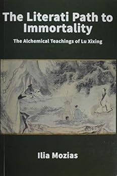 The Literati Path to Immortality: The Alchemical Teachings of Lu Xixing