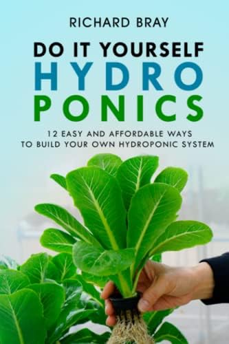 Build Your Own Hydroponic System - 5 Surprising Essentials You Need 4 DIY Hydroponics: 12 Easy and Affordable Ways to Build Your Own Hydroponic System (Urban Homesteading)