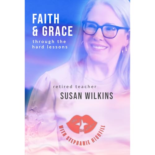 Learning the Hard Way: Mental Health, Faith, and Grace with Retired Teacher Susan Wilkins