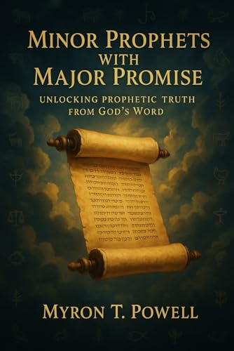 Minor Prophets With Major Promise: Unlocking Prophetic Truth From God's