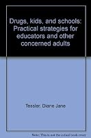Drugs, kids, and schools: Practical strategies for educators and other concerned adults 0830222243 Book Cover