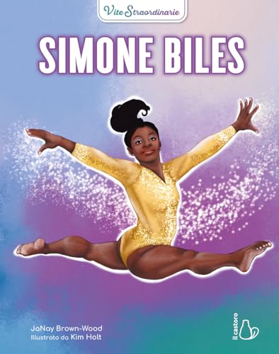 Simone Biles. Vite Straordinarie Simone Biles. Vite Straordinarie