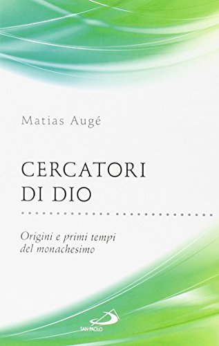 Cercatori di Dio. Origini e primi tempi del monachesimo