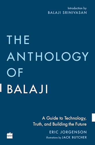 The Anthology of Balaji: A Guide to Technology, Truth, and Building the Future