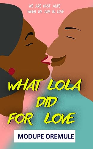 what Lola did for love: we are most alive when we are in love (English Edition)