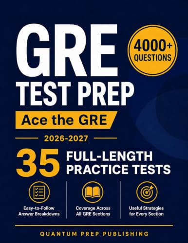 GRE Test Prep: The Complete and Up-to-Date Prep Book with Full-Length Practice Tests and Easy-to-Follow Explanations to Ace the GRE Exam