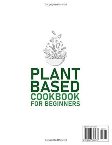 Plant Based Cookbook For Beginners: 1000 Days Of Healthy, Easy, And Quick Recipes To Enjoy Your New Healthy Lifestyle With Taste #TOP1