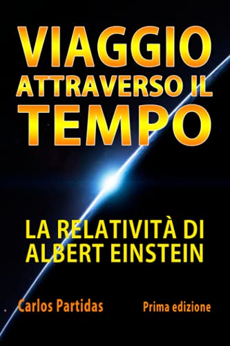 VIAGGIO ATTRAVERSO IL TEMPO: LA RELATIVITÀ DI ALBERT EINSTEIN (Italian Edition)