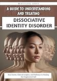 A Guide to Understanding and Treating Dissociative Identity Disorder: Real Stories, Clinical Insights, and Pathways to Healing the Fragmented Self (English Edition)