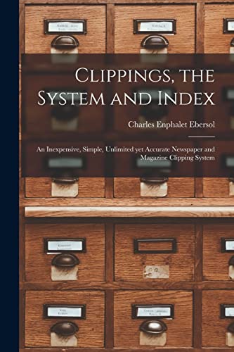 Clippings, the System and Index: an Inexpensive, Simple, Unlimited yet Accurate Newspaper and Magazine Clipping System