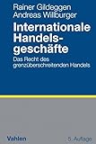 Internationale Handelsgeschäfte: Das Recht des grenzüberschreitenden Handels