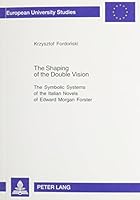 The Shaping of the Double Vision: The Symbolic Systems of the Italian Novels of Edward Morgan Forster 0820476978 Book Cover