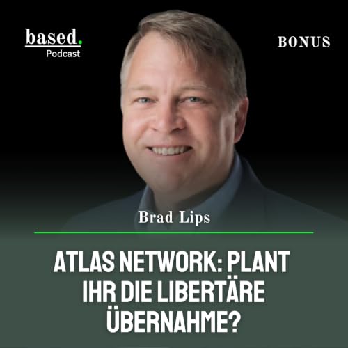 Atlas Network: Plant ihr die libert&auml;re &Uuml;bernahme, Brad Lips? (Bonus) (EN)