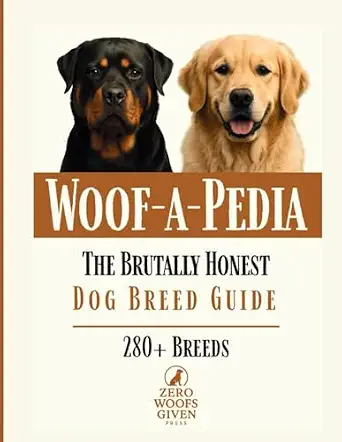 Woof-a-Pedia: The Brutally Honest Dog Breed Guide