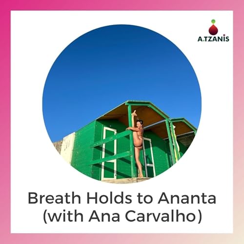 Breath Holds to Ananta (with Ana Carvalho)