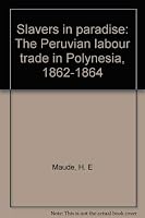Slavers in paradise : the Peruvian labour trade in Polynesia, 1862-1864 0708116078 Book Cover