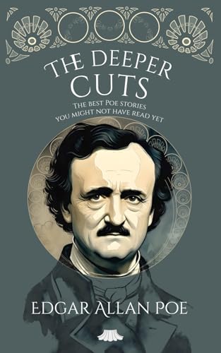 The Deeper Cuts: The Best Poe Stories You Might Not Have Read Yet