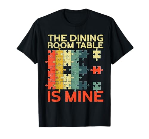 The Dining Room Table Is Mine Funny Puzzling Camiseta