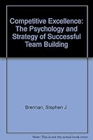 Competitive Excellence: The Psychology and Strategy of Successful Team Building 0961923016 Book Cover