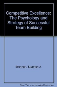 Paperback Competitive Excellence: The Psychology and Strategy of Successful Team Building Book