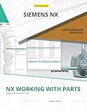 siemens nx 12 system requirements  NX Working with Parts: A Comprehensive Guide to Managing Parts and Assemblies in Siemens NX