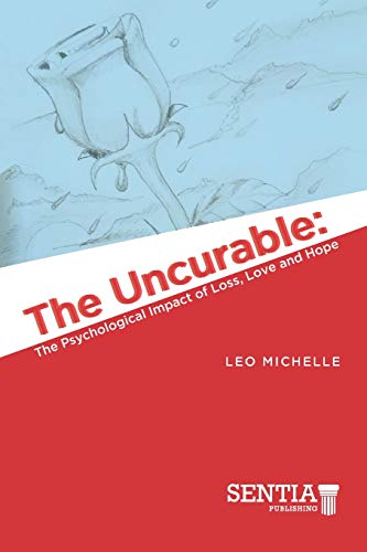 THE UNCURABLE: The Psychological Impact of Loss, Love and Hope