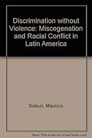 Discrimination without violence: miscegenation and racial conflict in Latin America 0471811009 Book Cover