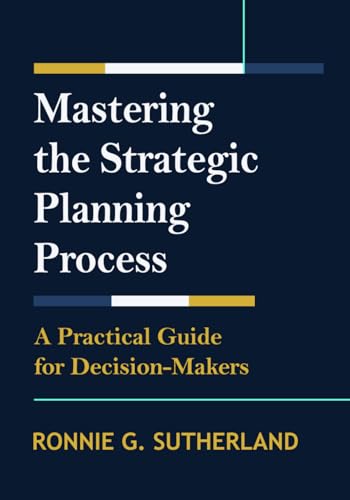 Mastering the Strategic Planning Process: A Practical Guide for Decision Makers